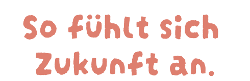 So fühlt sich Zukunft an.